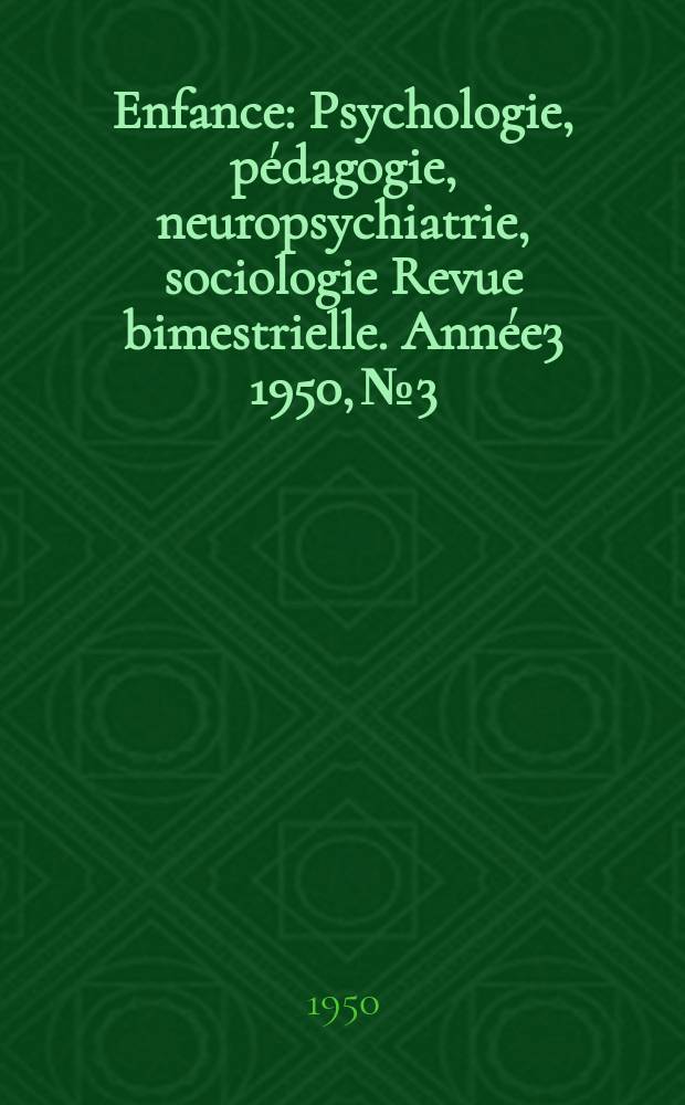 Enfance : Psychologie, pédagogie, neuropsychiatrie, sociologie Revue bimestrielle. Année3 1950, №3/4 : Numéro spécial "Le dessin chez l'enfant"