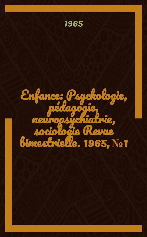 Enfance : Psychologie, pédagogie, neuropsychiatrie, sociologie Revue bimestrielle. 1965, №1/3 : (Numéro spécial "Les conditions de vie et de travail de l'écolier")