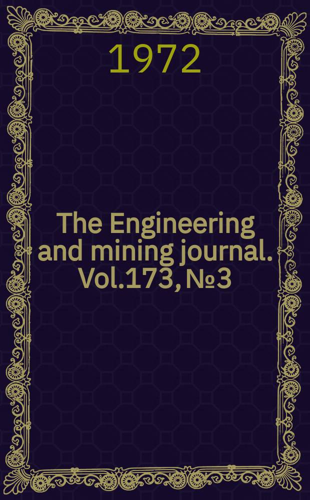 The Engineering and mining journal. Vol.173, №3 : (103rd Annual survey and outlook)