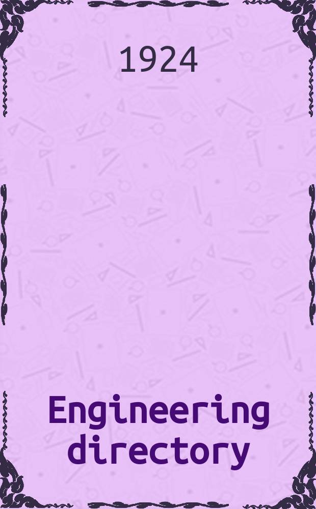 Engineering directory : Comp. and classified from the current advertisements in "Engineering", together with the telegraphic adresses, codes, and telephone numbers of the advertisers also glossaries for the use of foreign buyers
