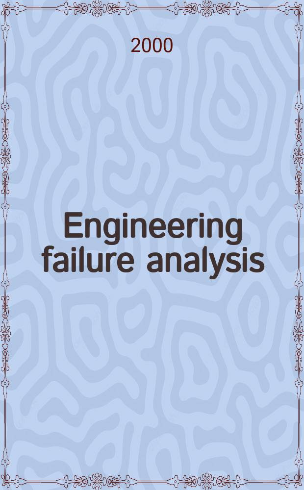 Engineering failure analysis : Materials, structures, components, reliability, design. Vol.7, №2