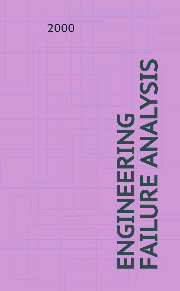 Engineering failure analysis : Materials, structures, components, reliability, design. Vol.7, №3