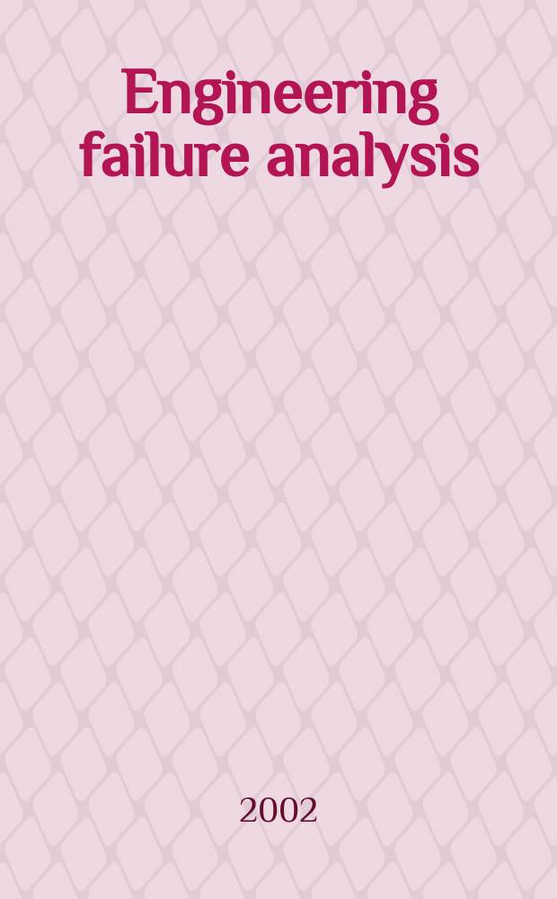 Engineering failure analysis : Materials, structures, components, reliability, design. Vol.9, №4
