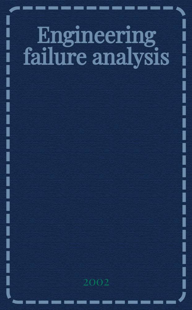 Engineering failure analysis : Materials, structures, components, reliability, design. Vol.9, №6