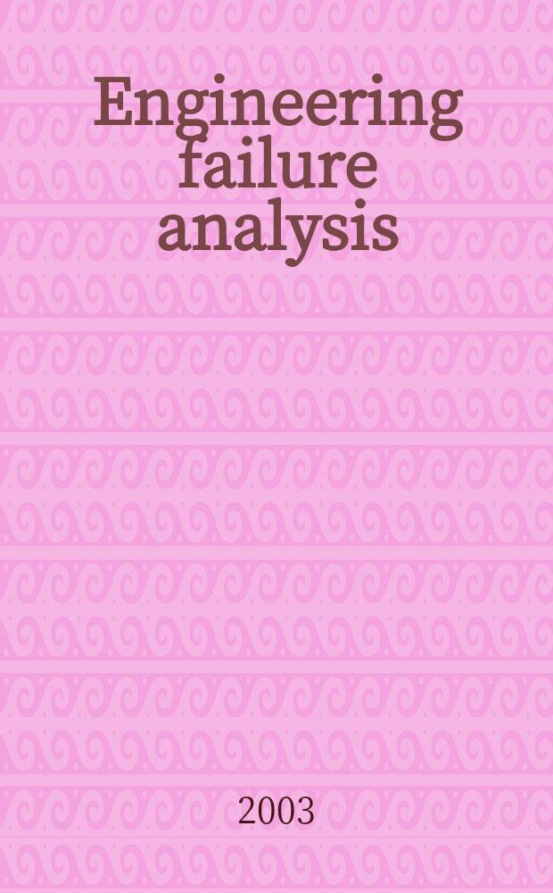 Engineering failure analysis : Materials, structures, components, reliability, design. Vol.10, №3