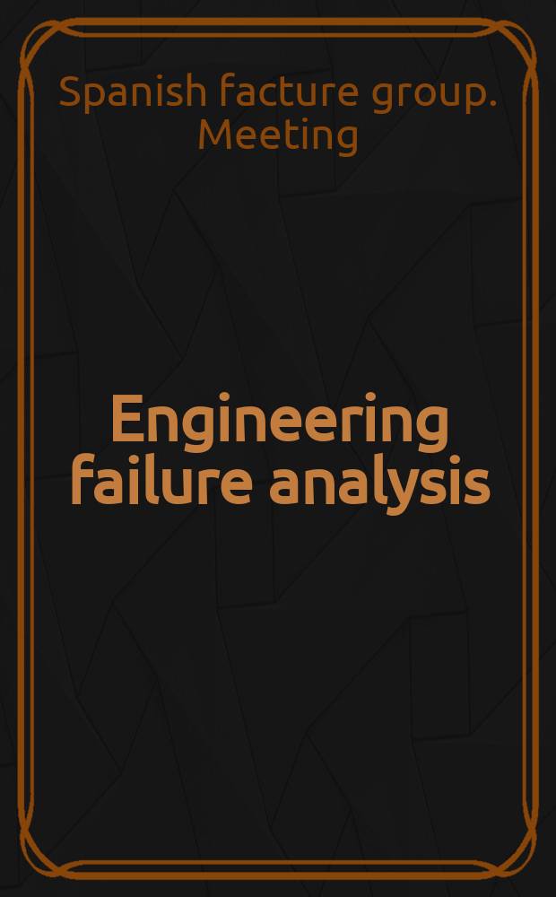 Engineering failure analysis : Materials, structures, components, reliability, design. Vol.11, №5 : Spanish facture group. Meeting (2003; Benicassim)