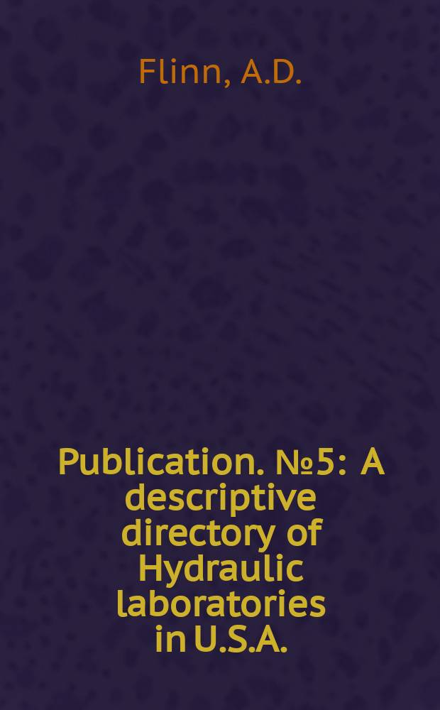 Publication. №5 : A descriptive directory of Hydraulic laboratories in U.S.A.