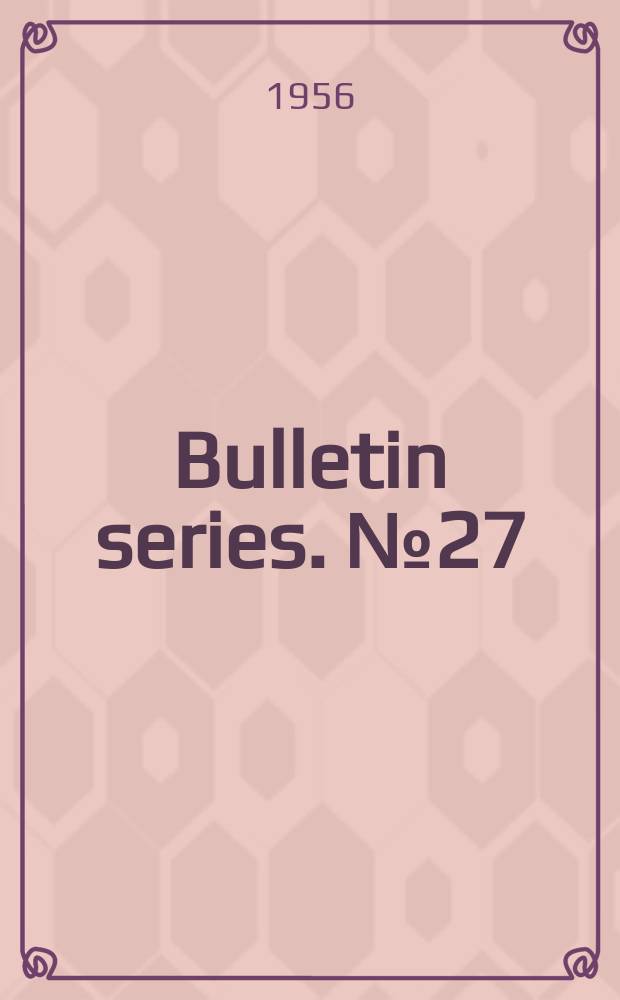 Bulletin series. №27 : Mechanical properties and weldability of six high-strength steels. Economic but safe pressure-vessel construction