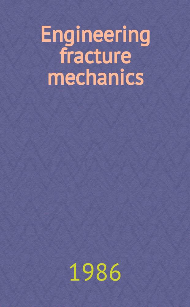Engineering fracture mechanics : An intern. j. Vol.25, №5/6 : Mechanics of damage and fatigue