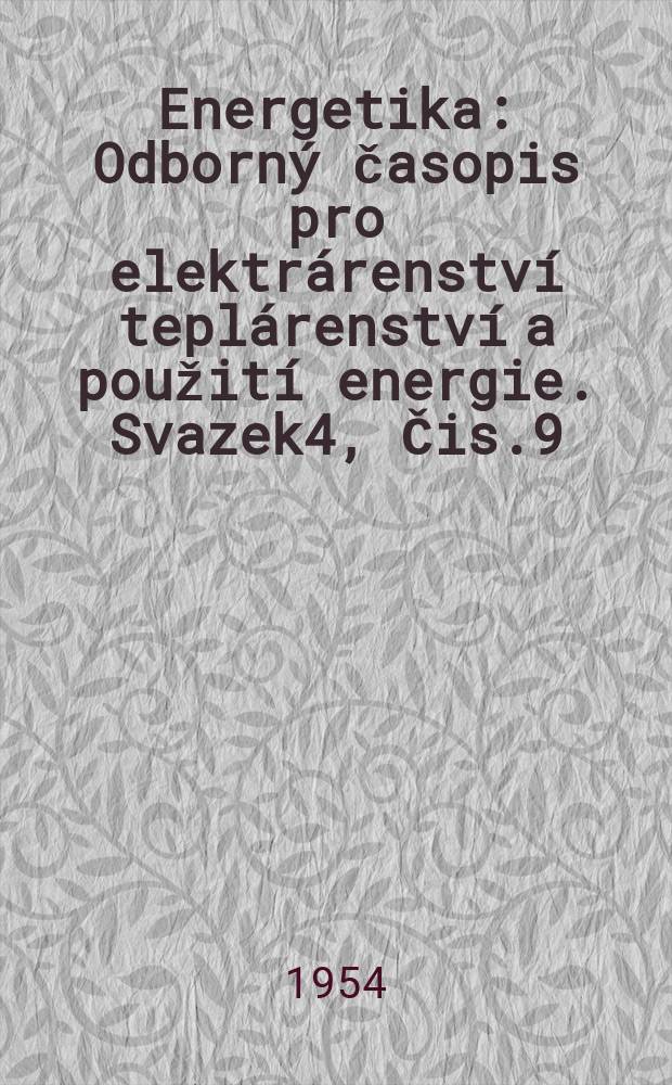 Energetika : Odborn&yacute; časopis pro elektr&aacute;renstv&iacute; tepl&aacute;renstv&iacute; a použit&iacute; energie. Svazek4, Čis.9