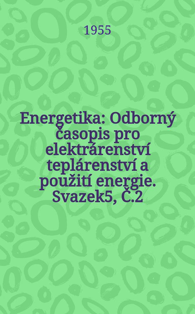 Energetika : Odborný časopis pro elektrárenství teplárenství a použití energie. Svazek5, Č.2