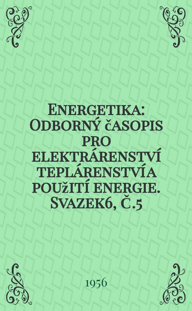 Energetika : Odborný časopis pro elektrárenství teplárenství a použití energie. Svazek6, Č.5