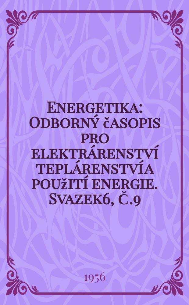 Energetika : Odborný časopis pro elektrárenství teplárenství a použití energie. Svazek6, Č.9
