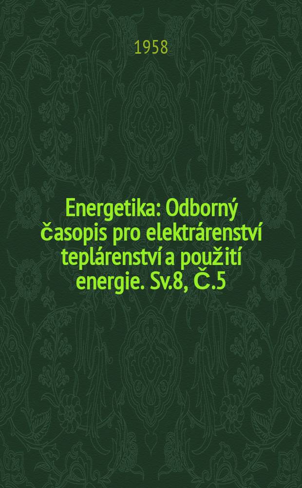 Energetika : Odborný časopis pro elektrárenství teplárenství a použití energie. Sv.8, Č.5