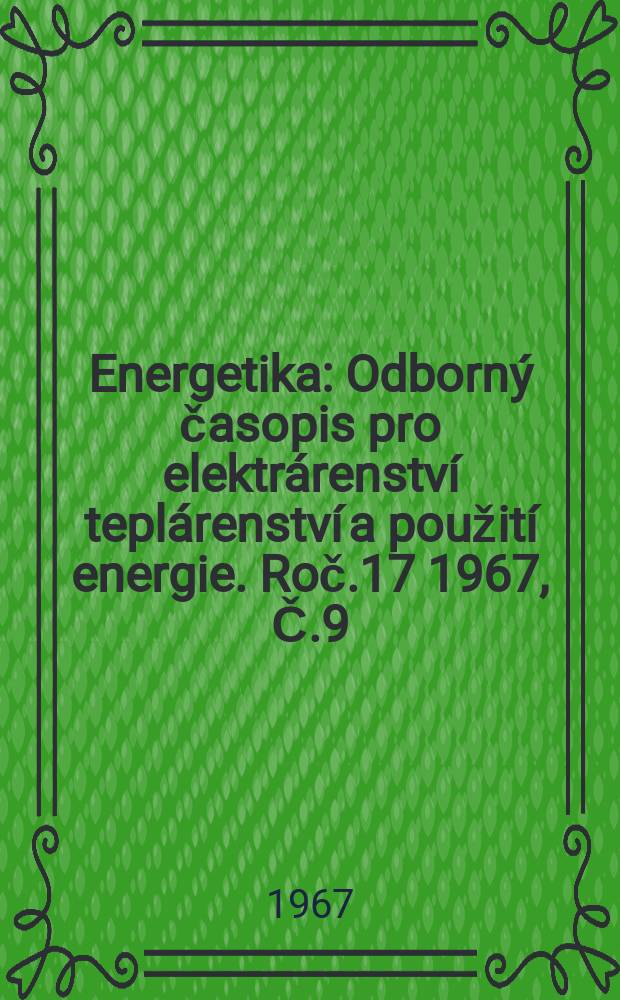 Energetika : Odborný časopis pro elektrárenství teplárenství a použití energie. Roč.17 1967, Č.9
