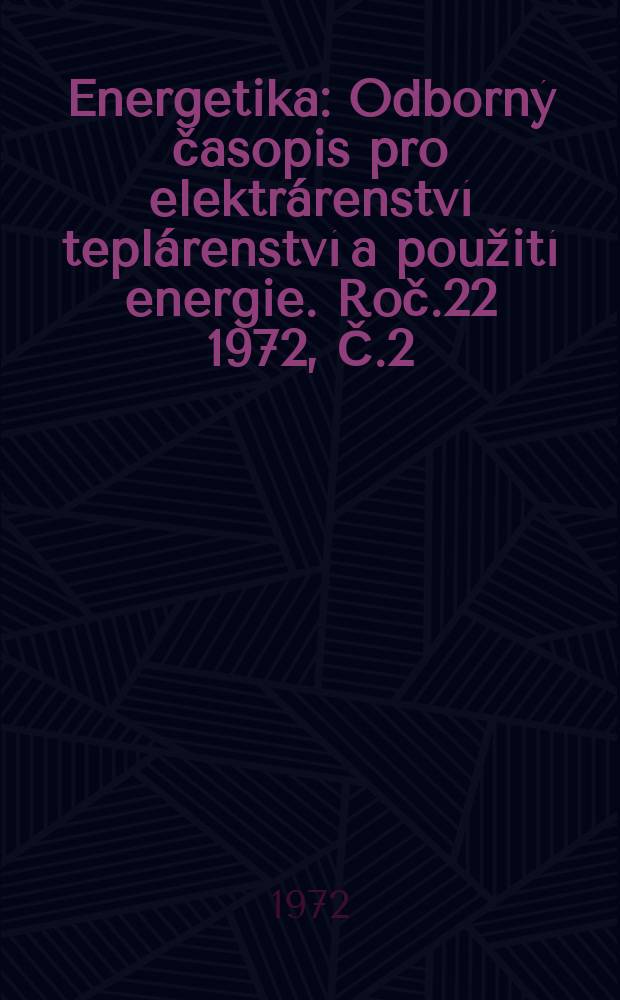 Energetika : Odborný časopis pro elektrárenství teplárenství a použití energie. Roč.22 1972, Č.2