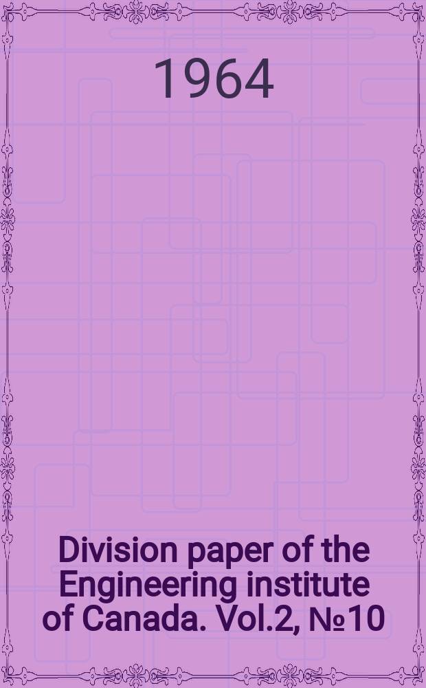 Division paper of the Engineering institute of Canada. Vol.2, №10 : The Mechanical design of buildings providing protection against radioactive fallout