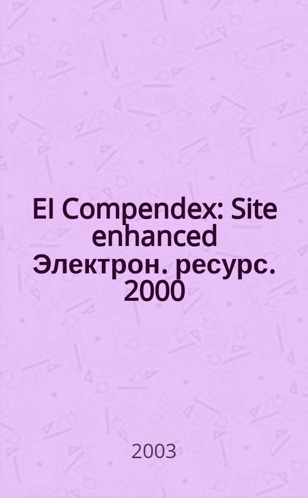 EI Compendex : Site enhanced [Электрон. ресурс]. 2000/Sept. 2003, Disc1