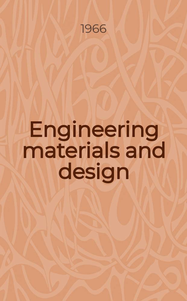 Engineering materials and design : Selection & use of materials, components & finishes in engineering design The magazine for engineering designers. Vol.9, №12