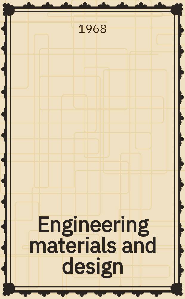 Engineering materials and design : Selection & use of materials, components & finishes in engineering design The magazine for engineering designers. Vol.11, №1