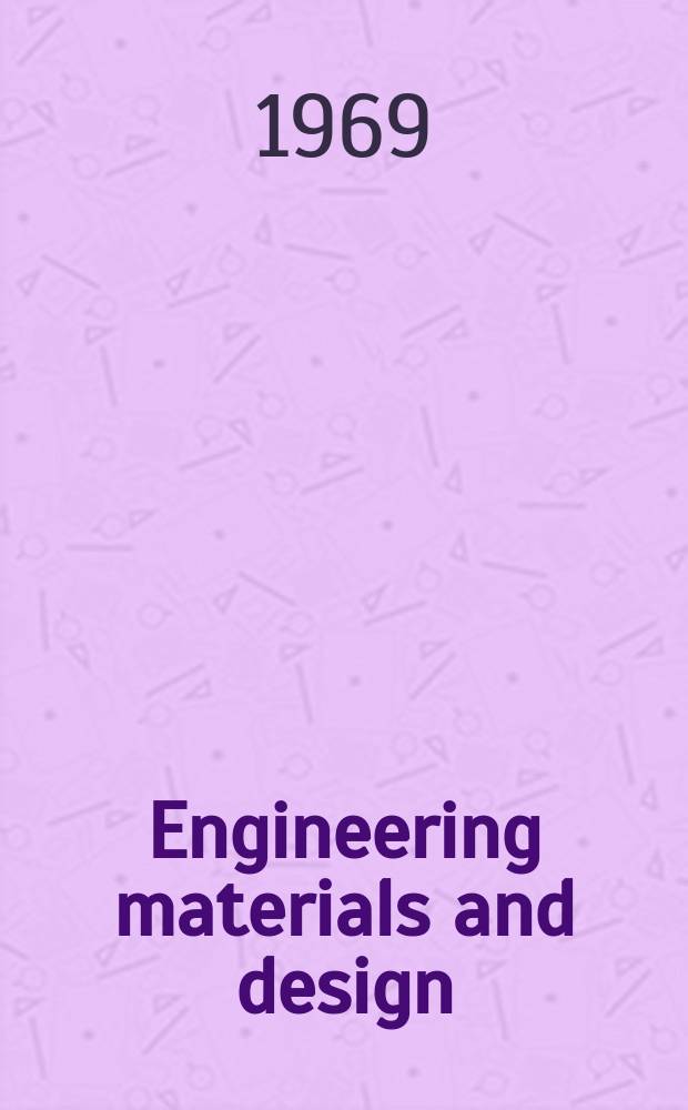 Engineering materials and design : Selection & use of materials, components & finishes in engineering design The magazine for engineering designers. Vol.12, №8