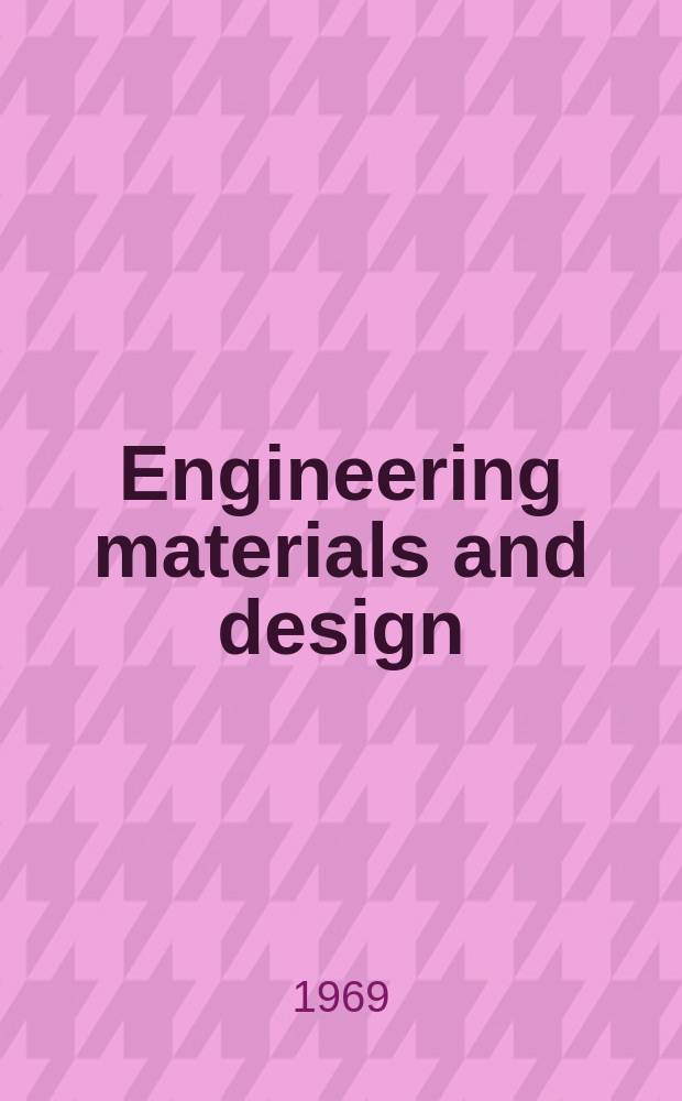 Engineering materials and design : Selection & use of materials, components & finishes in engineering design The magazine for engineering designers. Vol.12, №11