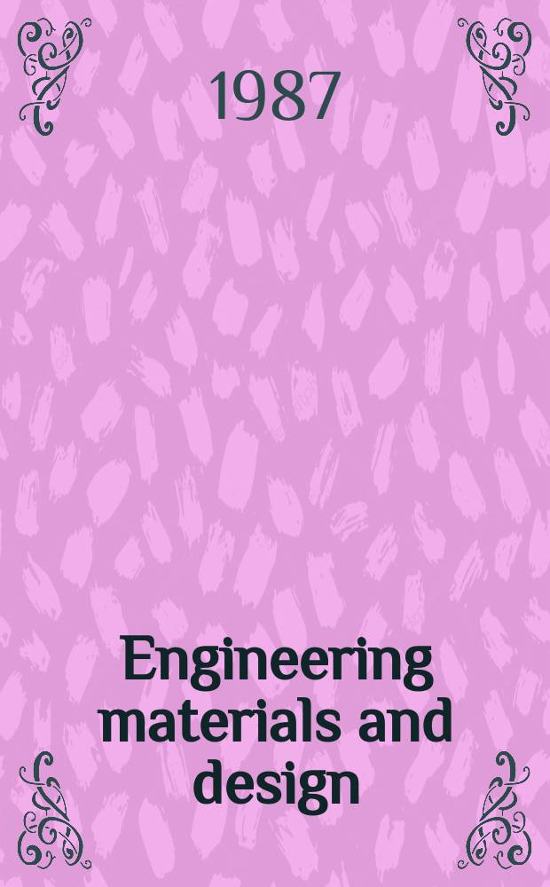 Engineering materials and design : Selection & use of materials, components & finishes in engineering design The magazine for engineering designers. Vol.31, №9