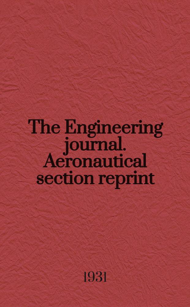 The Engineering journal. Aeronautical section reprint : (The journal of the Engineering institute of Canada) : (Issued under agreement between the Engineering institute of Canada and the Royal aeronautical society)