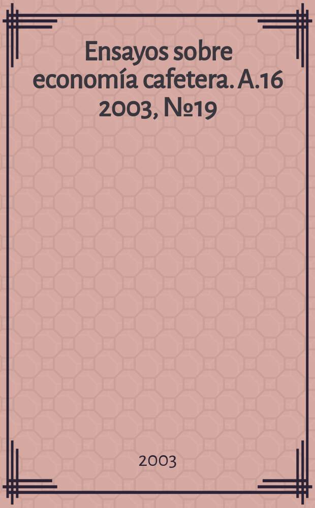 Ensayos sobre economía cafetera. A.16 2003, №19