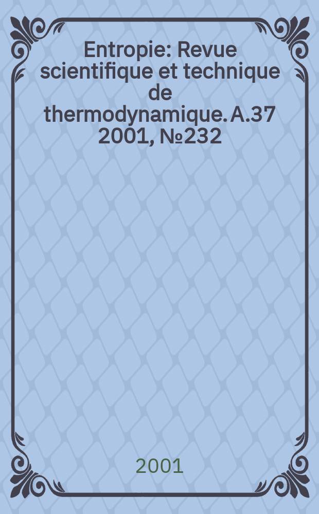 Entropie : Revue scientifique et technique de thermodynamique. A.37 2001, №232 : Conférence nationale de thermotechnique (10; 2000; Sibiu)