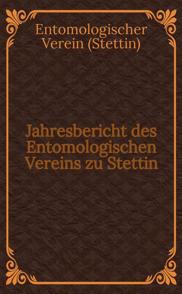 ... Jahresbericht des Entomologischen Vereins zu Stettin