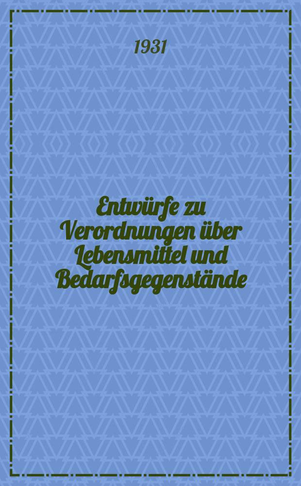 Entwürfe zu Verordnungen über Lebensmittel und Bedarfsgegenstände : (Ausführungsbestimmungen zum Lebensmittelgesetz) Hrsg. vom Reichsgesundheitsamt. H.13 : Entwurf einer Verordnung über Speiseeis