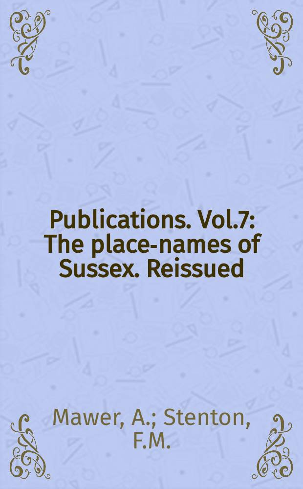 [Publications]. Vol.7 : The place-names of Sussex. Reissued