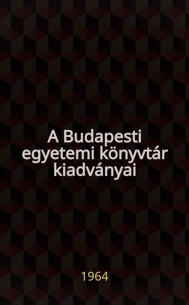 A Budapesti egyetemi k&ouml;nyvt&aacute;r kiadv&aacute;nyai