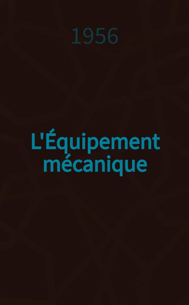 L'Équipement mécanique : Revue technique mensuelle "Mines, carrières, grandes entreprises" (fondée en 1922) et "Pierres et minerais" (fondée en 1929) réunies