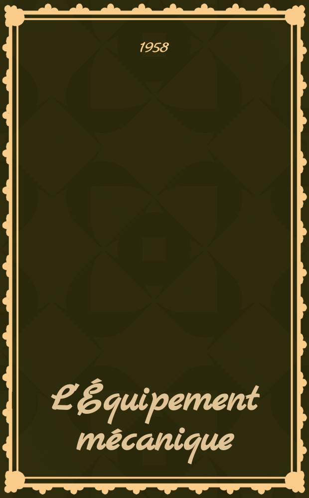 L'Équipement mécanique : Revue technique mensuelle "Mines, carrières, grandes entreprises" (fondée en 1922) et "Pierres et minerais" (fondée en 1929) réunies. 1958, №2
