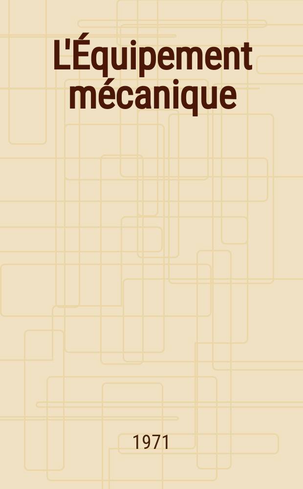 L'Équipement mécanique : Revue technique mensuelle "Mines, carrières, grandes entreprises" (fondée en 1922) et "Pierres et minerais" (fondée en 1929) réunies. Année50, №100