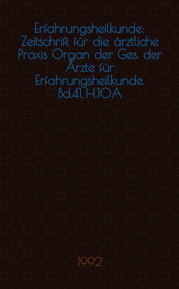 Erfahrungsheilkunde : Zeitschrift für die ärztliche Praxis Organ der Ges. der Ärzte für Erfahrungsheilkunde. Bd.41, H.10A : Referateheft