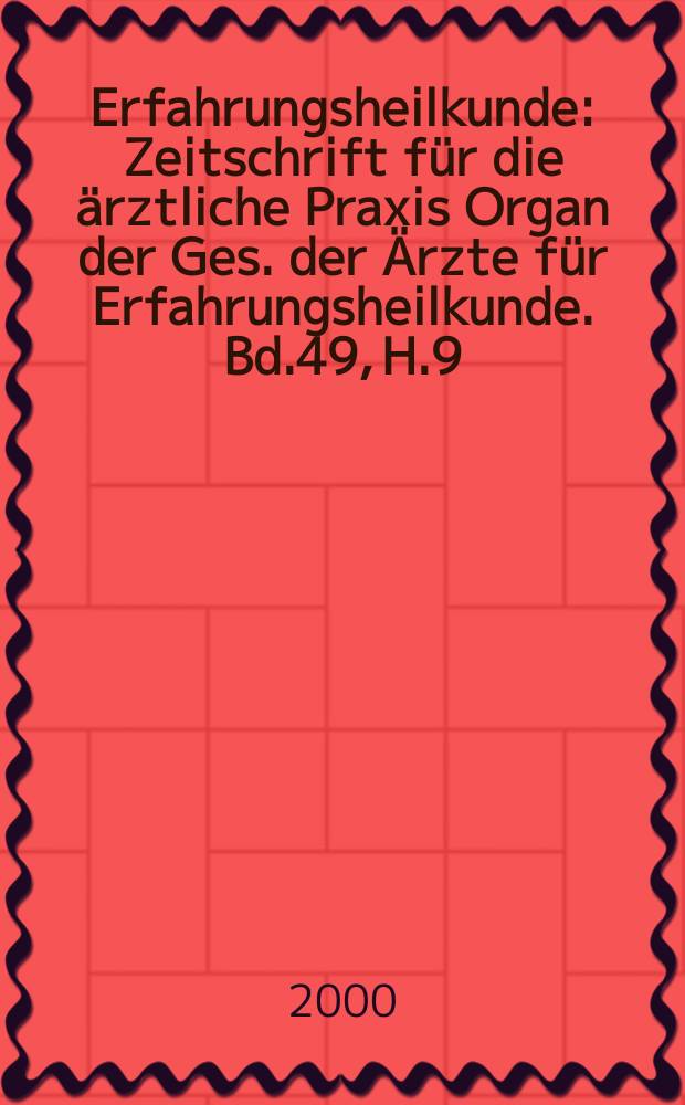 Erfahrungsheilkunde : Zeitschrift für die ärztliche Praxis Organ der Ges. der Ärzte für Erfahrungsheilkunde. Bd.49, H.9