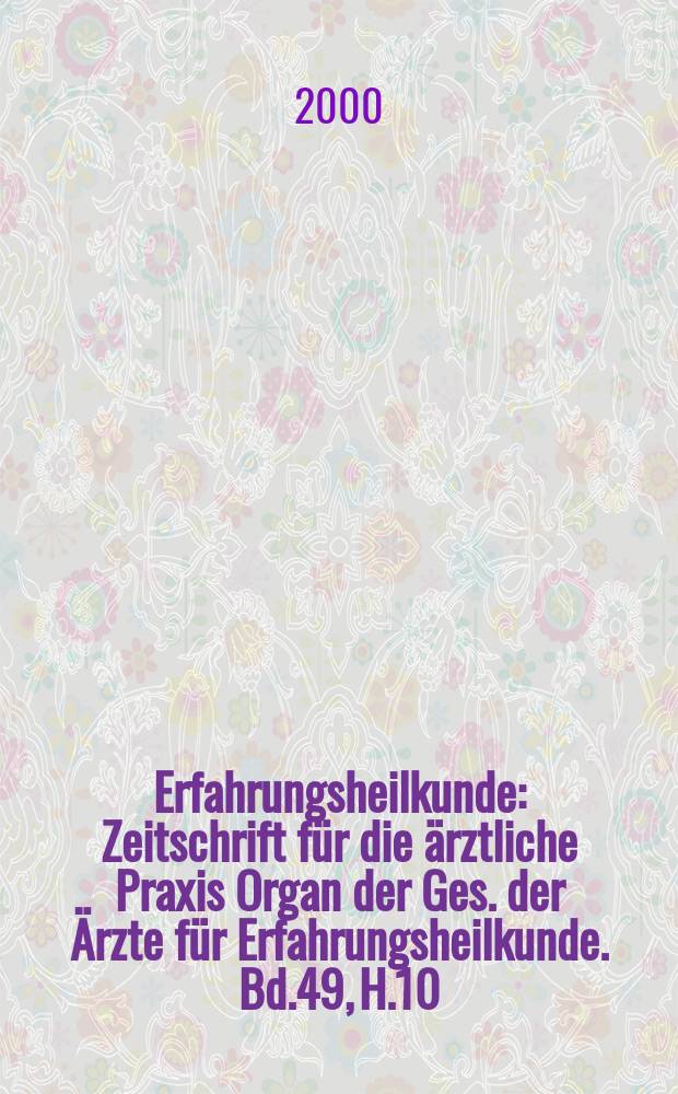 Erfahrungsheilkunde : Zeitschrift für die ärztliche Praxis Organ der Ges. der Ärzte für Erfahrungsheilkunde. Bd.49, H.10