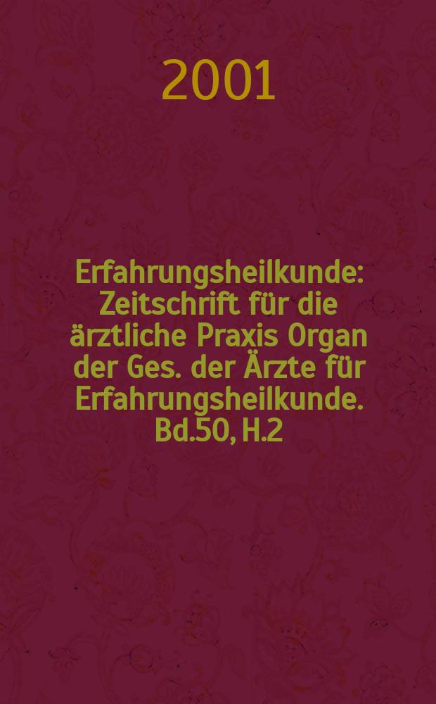Erfahrungsheilkunde : Zeitschrift für die ärztliche Praxis Organ der Ges. der Ärzte für Erfahrungsheilkunde. Bd.50, H.2