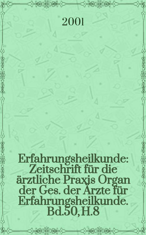 Erfahrungsheilkunde : Zeitschrift für die ärztliche Praxis Organ der Ges. der Ärzte für Erfahrungsheilkunde. Bd.50, H.8