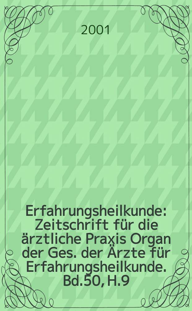 Erfahrungsheilkunde : Zeitschrift für die ärztliche Praxis Organ der Ges. der Ärzte für Erfahrungsheilkunde. Bd.50, H.9