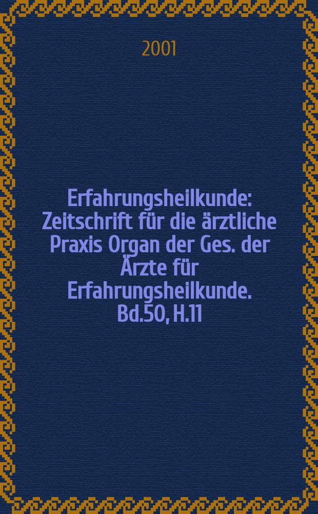 Erfahrungsheilkunde : Zeitschrift für die ärztliche Praxis Organ der Ges. der Ärzte für Erfahrungsheilkunde. Bd.50, H.11