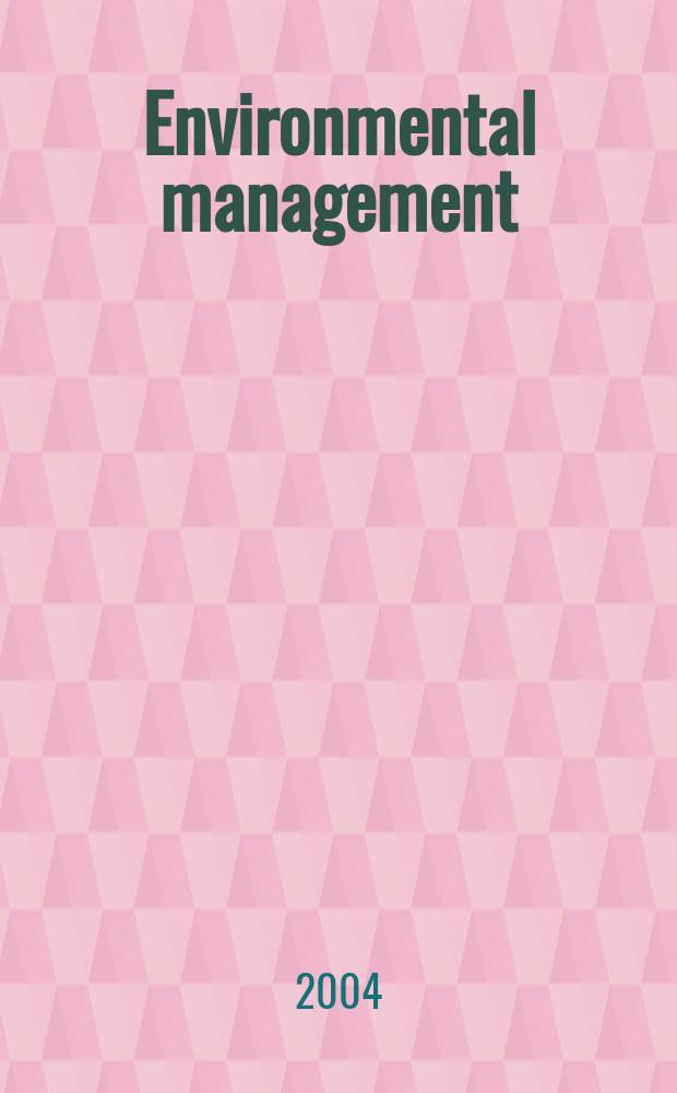 Environmental management : An intern. j. for decision makers a. scientists. Vol.33, №5
