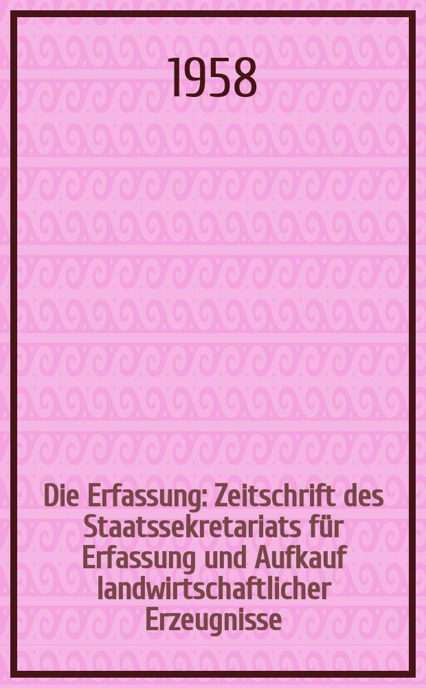 Die Erfassung : Zeitschrift des Staatssekretariats f&uuml;r Erfassung und Aufkauf landwirtschaftlicher Erzeugnisse