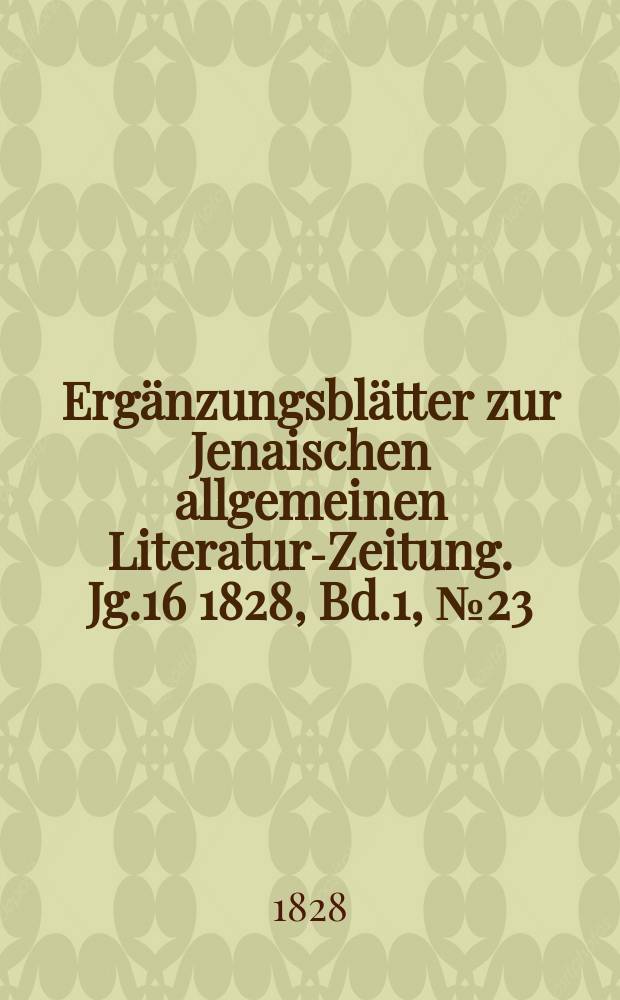 Ergänzungsblätter zur Jenaischen allgemeinen Literatur-Zeitung. Jg.16 1828, Bd.1, №23
