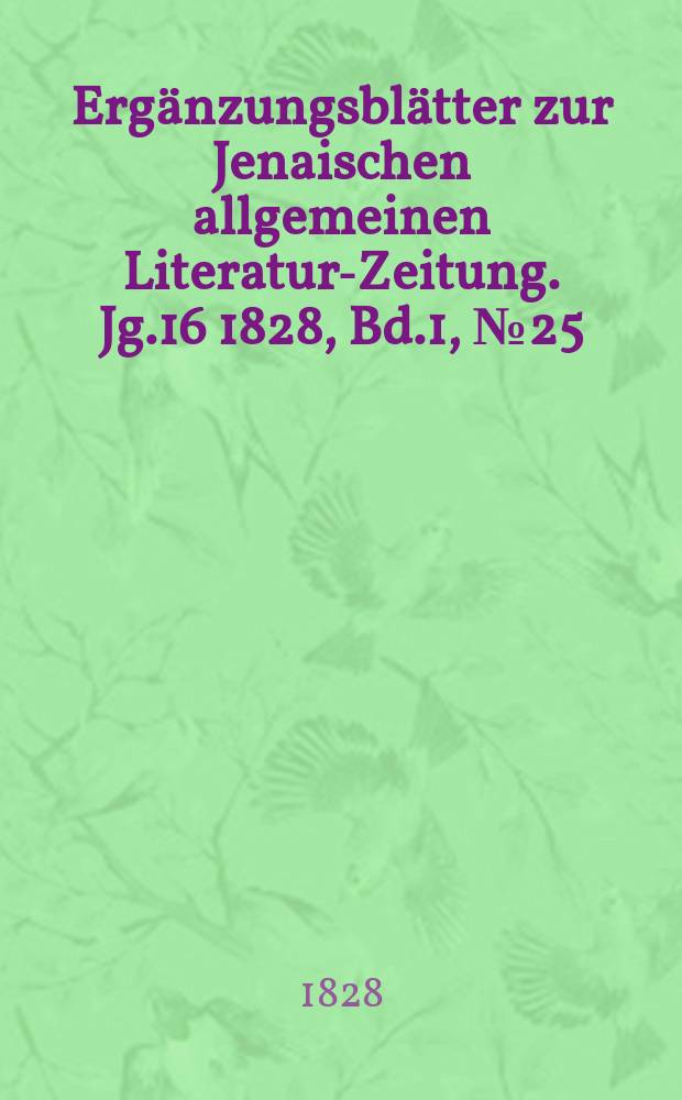 Ergänzungsblätter zur Jenaischen allgemeinen Literatur-Zeitung. Jg.16 1828, Bd.1, №25
