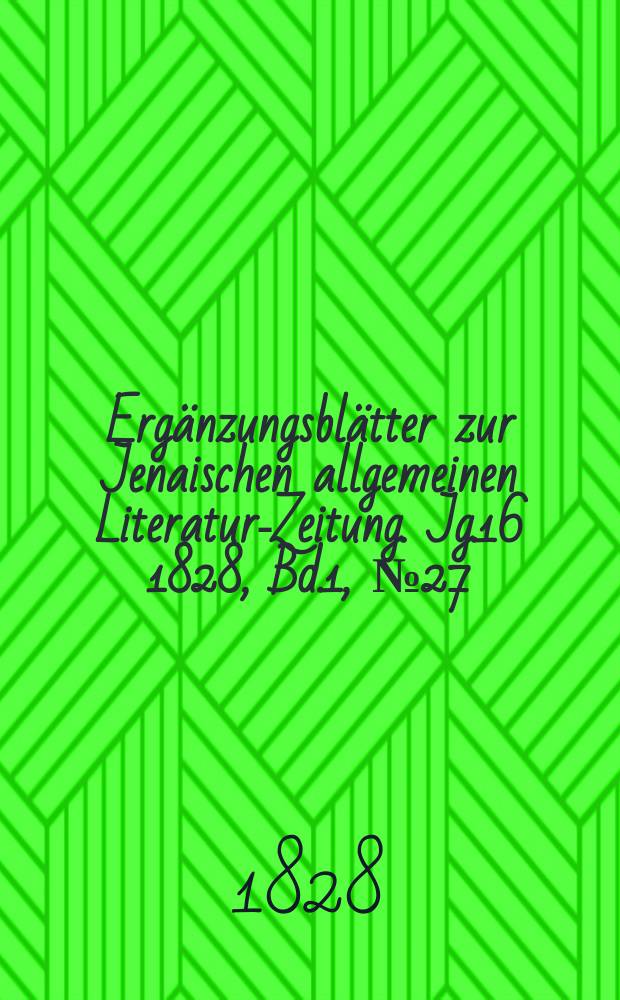 Ergänzungsblätter zur Jenaischen allgemeinen Literatur-Zeitung. Jg.16 1828, Bd.1, №27