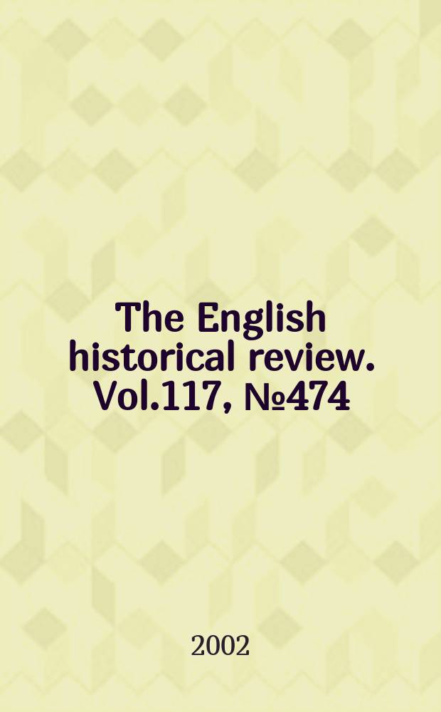 The English historical review. Vol.117, №474